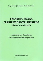 Składnia języka cerkiewnosłowiańskiego okresu nowożytnego z podręcznym słownikiem cerkiewnosłowiańsko-polskim