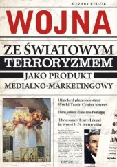 Okładka książki Wojna ze światowym terroryzmem jako produkt medialno-marketingowy Cezary Redzik