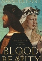 Okładka książki Blood & Beauty: The Borgias Sarah Dunant