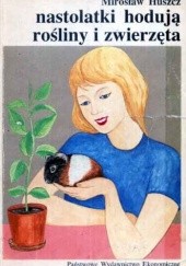 Okładka książki Nastolatki hodują rośliny i zwierzęta