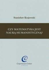 Okładka książki Czy matematyka jest nauką humanistyczną? Stanisław Krajewski