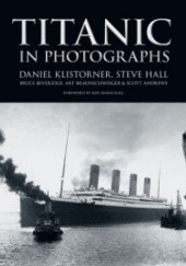 Okładka książki Titanic in photographs Scott Andrews, Bruce Beveridge, Art Braunschweiger, Steve Hall, Daniel Klistorner