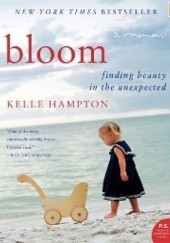 Okładka książki Bloom - Finding beauty in the unexpected Kelle Hampton