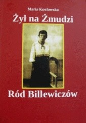 Okładka książki Żył na Żmudzi Ród Billewiczów Maria Kozłowska