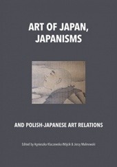 Okładka książki Art of Japan, Japanisms and Polish-Japanese Art Relations Agnieszka Kluczewska-Wójcik, Jerzy Malinowski