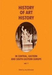 Okładka książki The History of Art History in Central, Eastern and South-Eastern Europe, vol. 1 Jerzy Malinowski