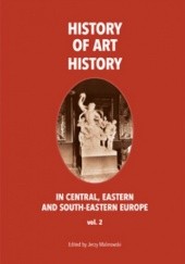 Okładka książki The History of Art History in Central, Eastern and South-Eastern Europe, vol. 2 Jerzy Malinowski