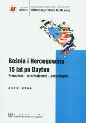 Okładka książki Bośnia i Hercegowina 15 lat po Dayton Paweł Chmielewski, Sławomir Lucjan Szczesio, praca zbiorowa