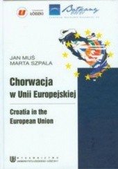 Okładka książki Chorwacja w Unii Europejskiej Jan Muś, Marta Szpala