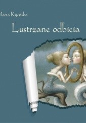 Okładka książki Lustrzane odbicia Marta Kijeńska