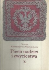 Okładka książki Pieśń nadziei i zwycięstwa Dioniza Wawrzykowska-Wierciochowska