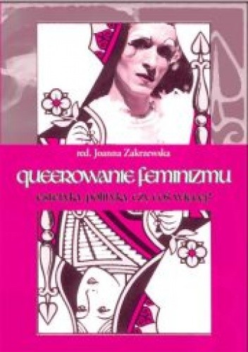 Okładka książki Queerowanie feminizmu. Estetyka, polityka, czy coś więcej? Joanna Zakrzewska, praca zbiorowa