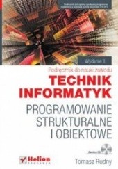 Okładka książki Programowanie strukturalne i obiektowe. Podręcznik do nauki zawodu technik informatyk. Tomasz Rudny