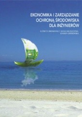 Okładka książki Ekonomika i zarządzanie ochroną środowiska dla inżynierów Elżbieta Broniewicz, Joanna Godlewska, Rafał Miłaszewski