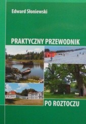 Okładka książki Praktyczny przewodnik po Roztoczu Edward Słoniewski