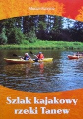 Okładka książki Szlak kajakowy rzeki Tanew Marian Kurzyna