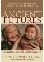 Okładka książki Ancient Futures: : Learning From Ladakh Helena Norberg-Hodge