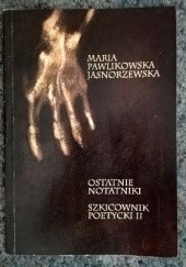Okładka książki Ostatnie notatniki. Szkicownik poetycki II Maria Pawlikowska-Jasnorzewska