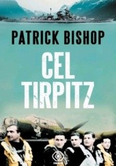 Okładka książki Cel Tirpitz Patrick Bishop