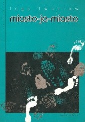Okładka książki Miasto-Ja-Miasto Inga Iwasiów