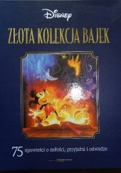 Okładka książki Złota Kolekcja Bajek. 75 Opowieści o miłości, przyjaźni i odwadze Walt Disney