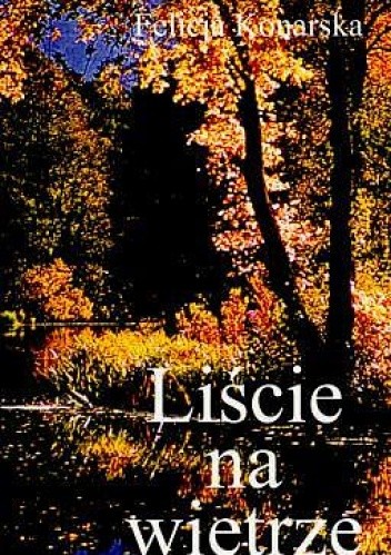 Okładka książki Liście na wietrze Felicja Konarska