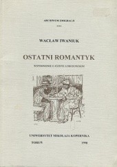 Okładka książki Ostatni romantyk. Wspomnienie o Józefie Łobodowskim Wacław Iwaniuk