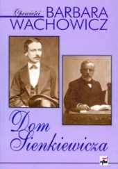 Okładka książki Dom Sienkiewicza Barbara Wachowicz