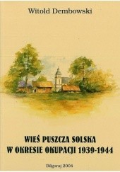 Okładka książki Wieś Puszcza Solska w okresie okupacji 1939-1944 Witold Dembowski