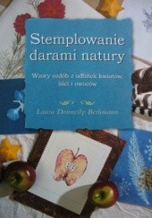 Okładka książki Stemplowanie darami natury. Wzory ozdób z odbitek kwiatów, liści i owoców Laura Donnelly Bethmann