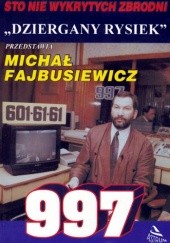 Okładka książki 997. 100 nie wykrytych zbrodni Michał Fajbusiewicz, Tadeusz Gosk, Anita Tyszkowska