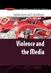 Okładka książki Violence and the Media Cynthia Carter, C Kay Weaver