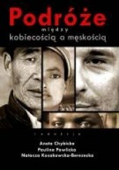 Okładka książki Podróże między kobiecością a męskością Aneta Chybicka, Natasza Kosakowska-Berezecka, Paulina Pawlicka