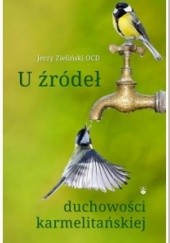 Okładka książki U źródeł duchowości karmelitańskiej Jerzy Zieliński OCD
