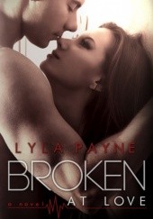 Okładka książki Broken at Love Lyla Payne