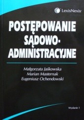 Okładka książki Postępowanie sądowo-administracyjne Małgorzata Jaśkowska, Marian Masternak, Eugeniusz Ochendowski