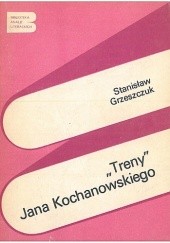 Okładka książki Treny Jana Kochanowskiego Stanisław Grzeszczuk