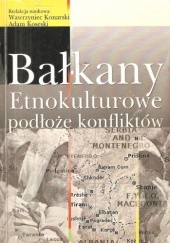 Okładka książki Bałkany. Etnokulturowe podłoże konfliktów Adam Waldemar Koseski