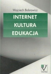Okładka książki Internet - Kultura - Edukacja Wojciech Bobrowicz