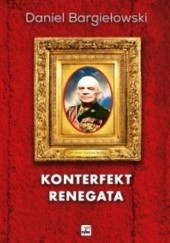 Okładka książki Konterfekt renegata. Generał brygady Zygmunt Berling Daniel Bargiełowski