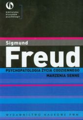 Okładka książki Psychopatologia życia codziennego; Marzenia senne Sigmund Freud