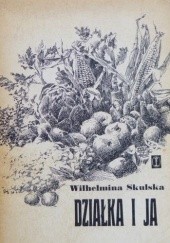 Okładka książki Działka i ja Wilhelmina Skulska
