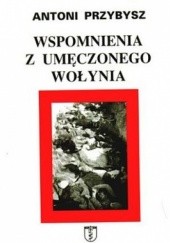 Okładka książki Wspomnienia z umęczonego Wołynia Antoni Przybysz