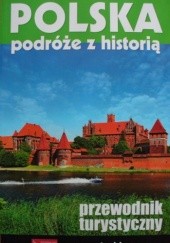 Okładka książki Polska. Podróże z historią Marcin Kicki, Katarzyna Kucharczuk, praca zbiorowa