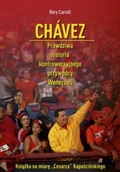 Okładka książki Chávez. Prawdziwa historia kontrowersyjnego przywódcy Wenezueli Rory Carroll