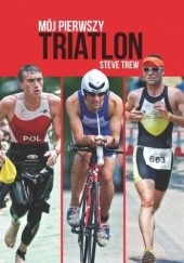 Okładka książki Mój pierwszy triatlon Steve Trew