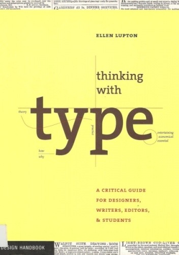 Thinking with type: a critical guide for designers, writers, editors, and students