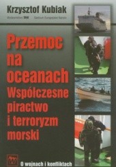 Okładka książki Przemoc na oceanach. Współczesne piractwo i terroryzm morski
