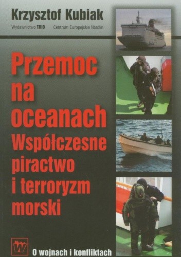 Okładka książki Przemoc na oceanach. Współczesne piractwo i terroryzm morski Krzysztof Kubiak