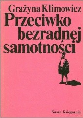 Okładka książki Przeciwko bezradnej samotności Grażyna Klimowicz